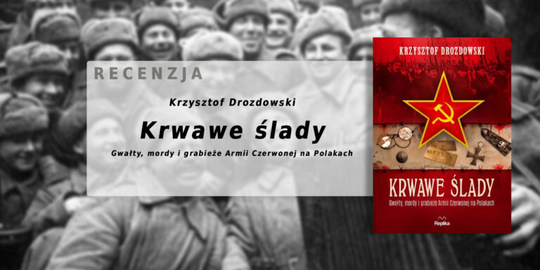 K. Drozdowski – Krwawe ślady. Gwałty, mordy i grabieże Armii Czerwonej na Polakach