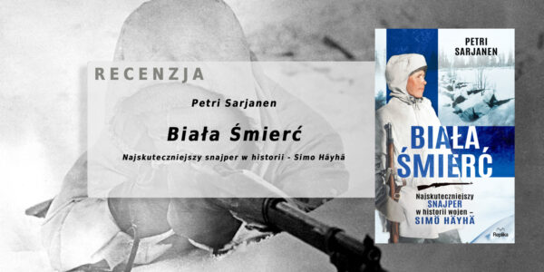 P. Sarjanen – Biała Śmierć. Najskuteczniejszy snajper w historii wojen – Simö Häyhä